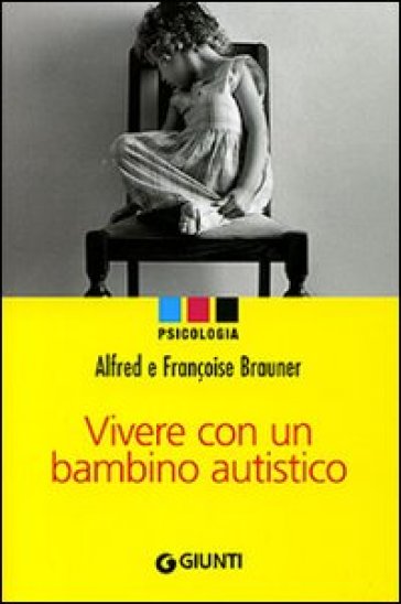 Vivere con un bambino autistico - Alfred Brauner - Françoise Brauner
