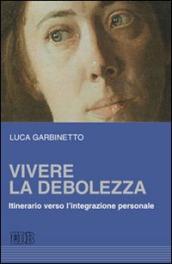 Vivere la debolezza. Itinerario verso l