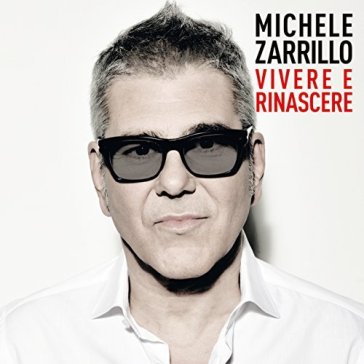 Vivere e rinascere passioni - Michele Zarrillo