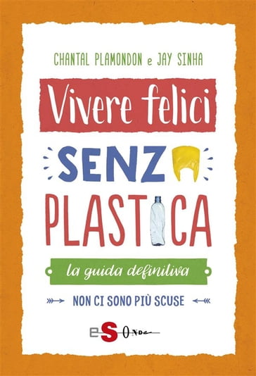 Vivere felici senza plastica - Chantal Plamondon - Jay Sinha