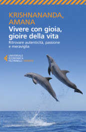 Vivere con gioia, gioire della vita. Ritrovare autenticità, passione e meraviglia - Thomas Trobe (Krishnananda), Gitte Demant Trobe (Amana)