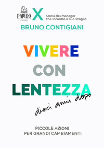 Vivere con lentezza. Dieci anni dopo. Piccole azioni per grandi cambiamenti - Bruno Contigiani