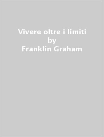 Vivere oltre i limiti - Franklin Graham