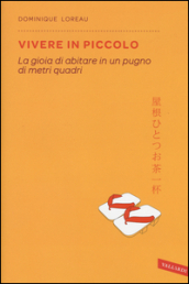 Vivere in piccolo. La gioia di abitare in un pugno di metri quadri