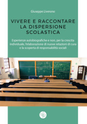 Vivere e raccontare la dispersione scolastica. Esperienze autobiografiche e non, per la crescita individuale, l