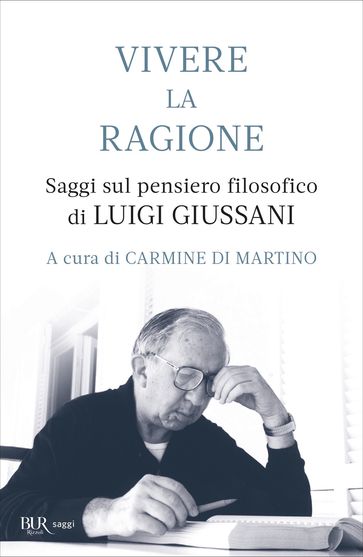 Vivere la ragione. Saggi sul pensiero filosofico di LUIGI GIUSSANI - Vari Autori