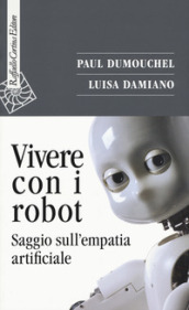 Vivere con i robot. Saggio sull