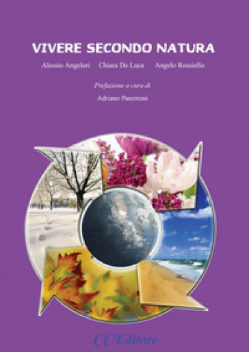 Vivere secondo natura. Alimentazione, stili di vita, felicità - Alessio Angeleri - C. De Luca - Angelo Rossiello