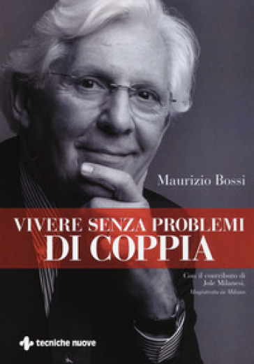 Vivere senza problemi di coppia - Maurizio Bossi