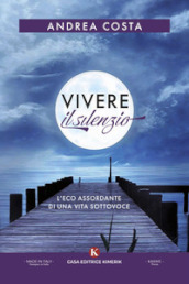 Vivere il silenzio. L eco assordante di una vita sottovoce