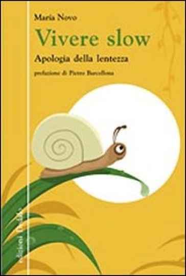 Vivere slow. Apologia della lentezza - Maria Novo