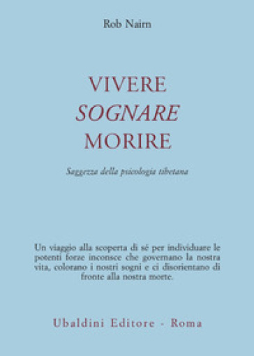 Vivere, sognare, morire. Saggezza della psicologia tibetana - Rob Nairn