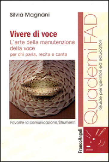 Vivere di voce. L'arte della manutenzione della voce per chi parla, recita e canta - Silvia Magnani