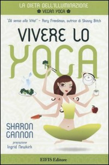 Vivere lo yoga. La dieta dell'illuminazione - Sharon Gannon