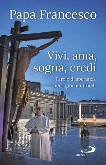 Vivi, ama, sogna, credi - Francesco Papa