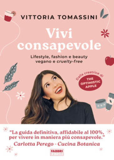 Vivi consapevole. Lifestyle, fashion e beauty vegano e cruelty-free - Vittoria Tomassini