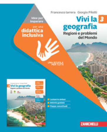 Vivi la geografia. Idee per imparare. Per la Scuola media. Con espansione online. Vol. 3: Regioni e problemi del Mondo - Francesco Iarrera - Giorgio Pilotti