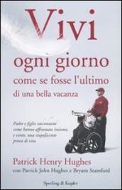 Vivi ogni giorno come se fosse l ultimo di una bella vacanza