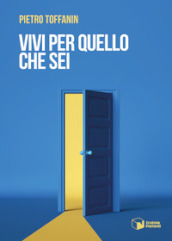 Vivi per quello che sei