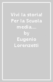Vivi la storia! Per la Scuola media. Con e-book. Con espansione online. Con 3 libri: Quaderno-Raccordo storia antica-Cittadinanaza e Costituzione. Con DVD-ROM. Vol. 1