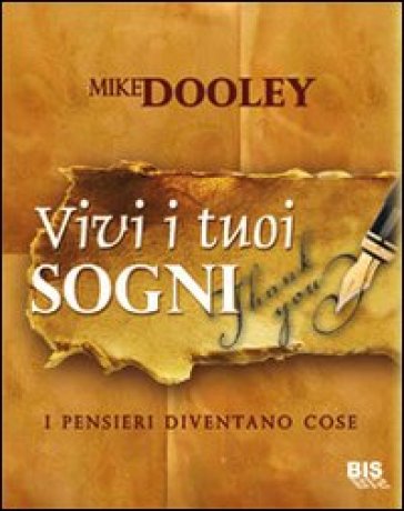 Vivi i tuoi sogni. I pensieri diventano cose - Mike Dooley