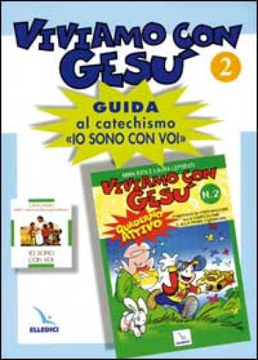 Viviamo con Gesù. Guida al catechismo «Io sono con voi». Secondo anno. 2. - Anna R. Leporati - Laura Leporati