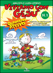 Viviamo con Gesù. Itinerario di preparazione alla confessione e alla prima comunione. Quaderno attivo per il catechismo «Io sono con voi». 1.