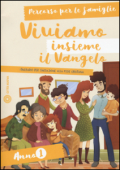 Viviamo insieme il Vangelo. Itinerario per l iniziazione alla fede cristiana. Percorso per le famiglie anno 1