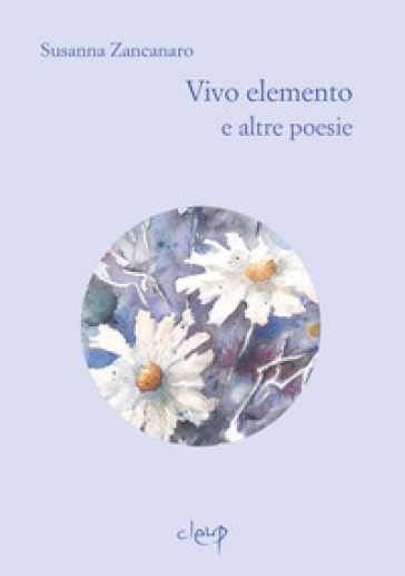 Vivo elemento e altre poesie - Susanna Zancanaro