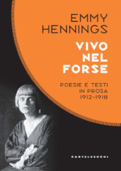 Vivo nel forse. Poesie e testi in prosa 1912-1918