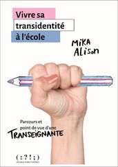 Vivre sa transidentité à l école. Parcours et point de vue d une transeignante