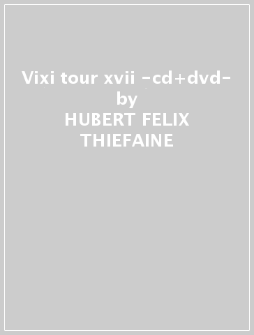 Vixi tour xvii -cd+dvd- - HUBERT-FELIX THIEFAINE