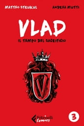 Vlad. Il tempo del sacrificio. Vol. 3 di 3