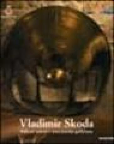 Vladimir Skoda. Riflessi celesti e meccaniche galileiane. Ediz. italiana e inglese - NA - Miroslava Hajek - Roberto Vergara Caffarelli - Sergio Risaliti