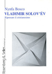 Vladimir Solov ev. Ripensare il cristianesimo