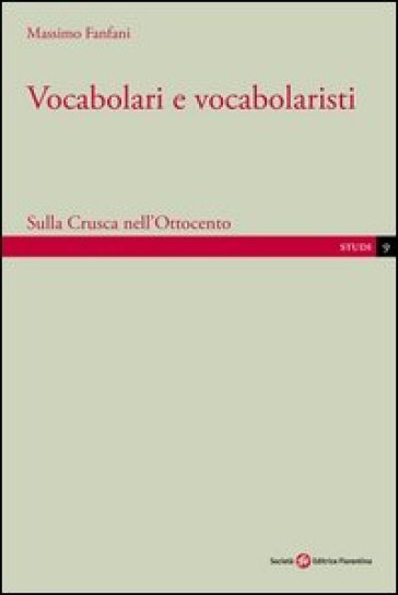 Vocabolari e vocabolaristi. Sulla Crusca nell'Ottocento - Massimo Fanfani