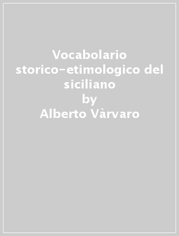 Vocabolario storico-etimologico del siciliano - Alberto Vàrvaro