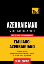 Vocabolario Italiano-Azerbaigiano per studio autodidattico - 9000 parole