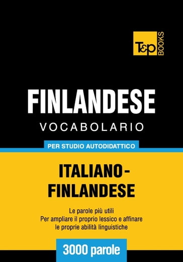 Vocabolario Italiano-Finlandese per studio autodidattico - 3000 parole - Andrey Taranov