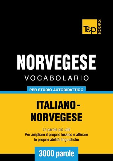 Vocabolario Italiano-Norvegese per studio autodidattico - 3000 parole - Andrey Taranov