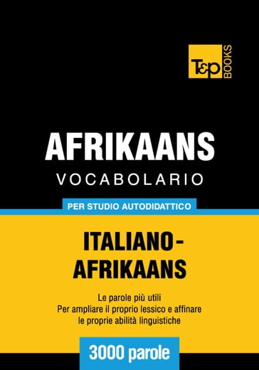 Vocabolario Italiano-Afrikaans per studio autodidattico - 3000 parole - Andrey Taranov