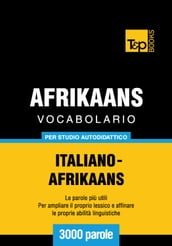 Vocabolario Italiano-Afrikaans per studio autodidattico - 3000 parole