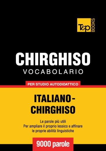 Vocabolario Italiano-Chirghiso per studio autodidattico - 9000 parole - Andrey Taranov