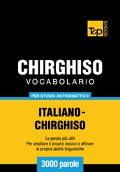 Vocabolario Italiano-Chirghiso per studio autodidattico - 3000 parole