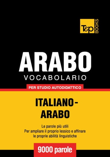 Vocabolario Italiano-Arabo per studio autodidattico - 9000 parole - Andrey Taranov