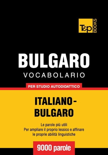 Vocabolario Italiano-Bulgaro per studio autodidattico - 9000 parole - Andrey Taranov