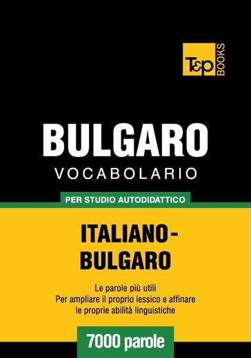 Vocabolario Italiano-Bulgaro per studio autodidattico - 7000 parole - Andrey Taranov