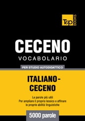 Vocabolario Italiano-Ceceno per studio autodidattico - 5000 parole