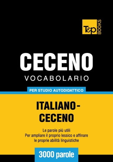 Vocabolario Italiano-Ceceno per studio autodidattico - 3000 parole - Andrey Taranov