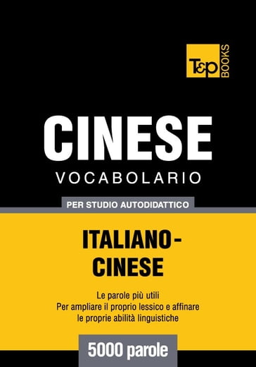 Vocabolario Italiano-Cinese per studio autodidattico - 5000 parole - Andrey Taranov